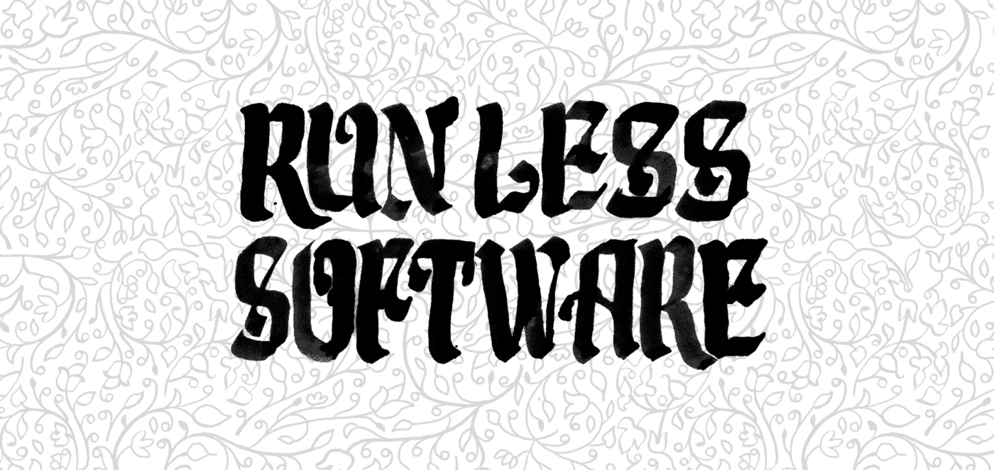 Run less software