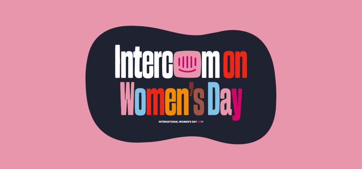 Intercom on Women's Day 2019