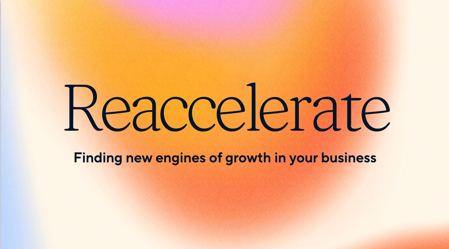 Reaccelerate: Finding new engines of growth in your business