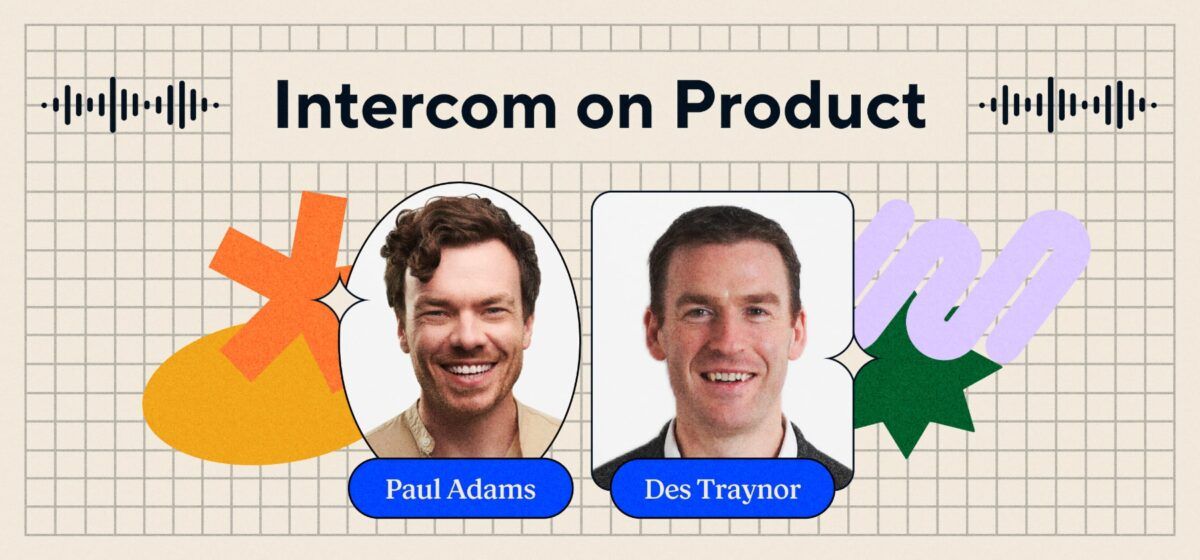 Intercom on Product Episode 20 – Paul Adams Des Traynor