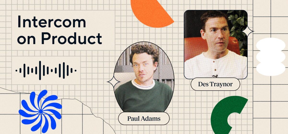 Intercom on Product Episode 21 – Des Traynor and Paul Adams