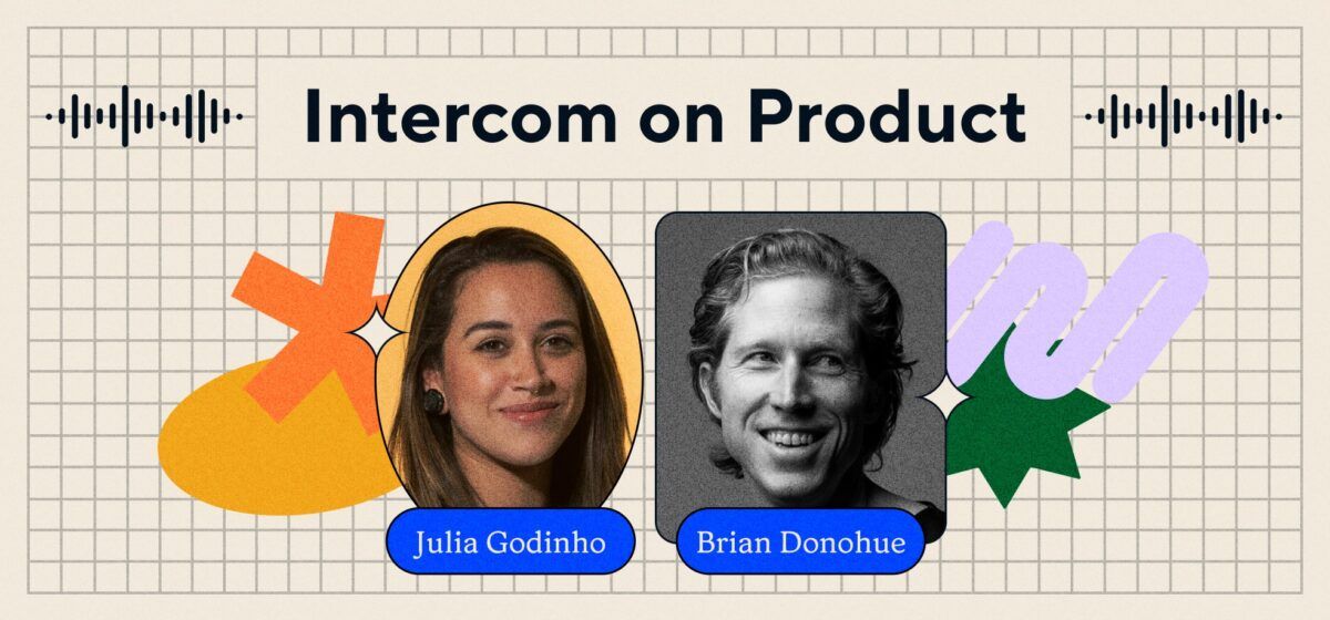 Intercom on Product Julia Godinho and Brian Donohue